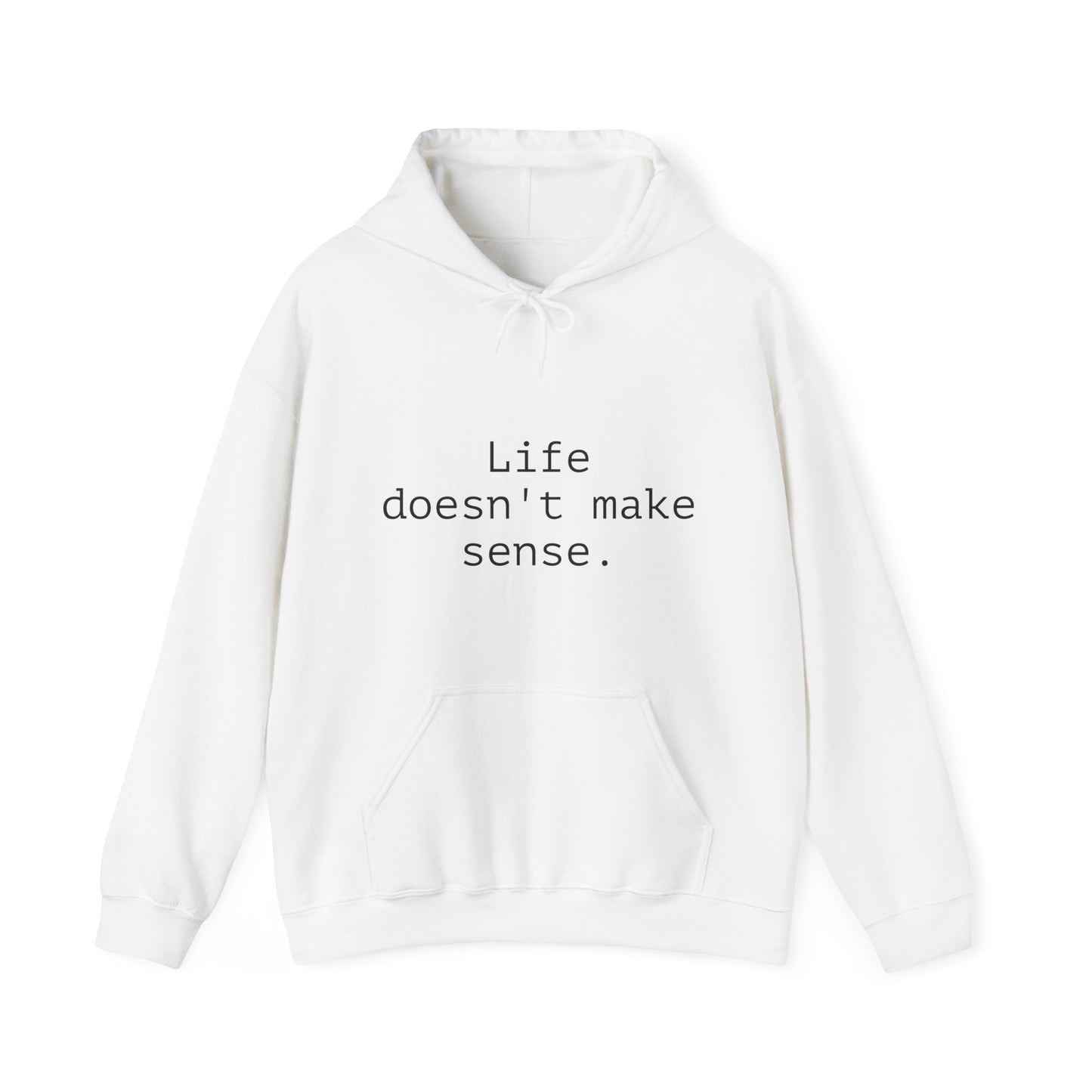 Life Doesn't Make Sense Sweatshirt, Unisex Hoodie, Funny Gift, Chill Vibes, Casual Wear, Cozy Apparel