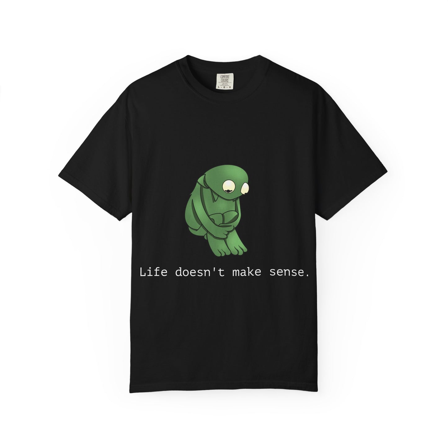 Life Doesn't Make Sense Unisex T-Shirt, Garment Dyed Tee, Funny Quirky Shirt, Perfect Gift for Friends, Relaxed Casual Wear