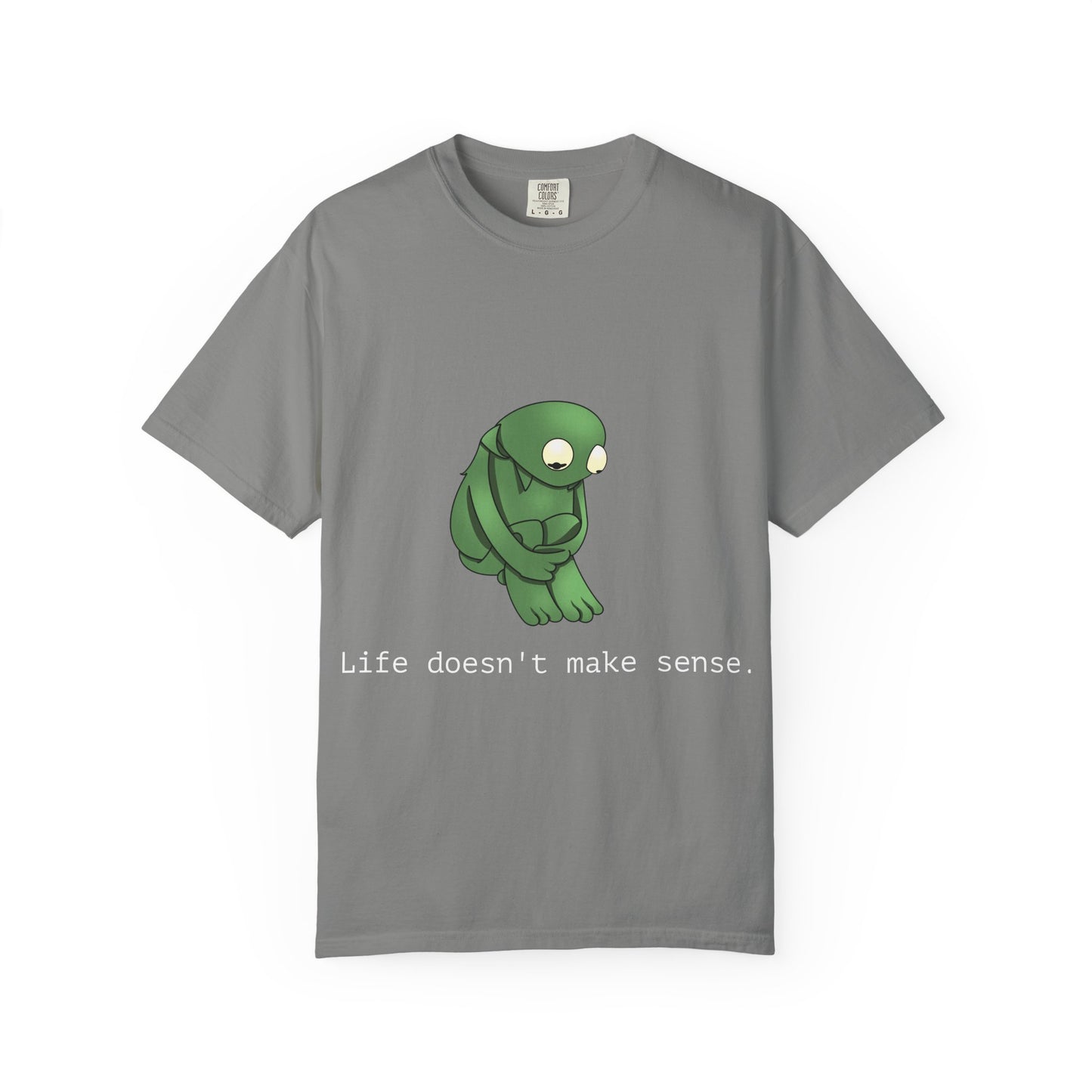 Life Doesn't Make Sense Unisex T-Shirt, Garment Dyed Tee, Funny Quirky Shirt, Perfect Gift for Friends, Relaxed Casual Wear