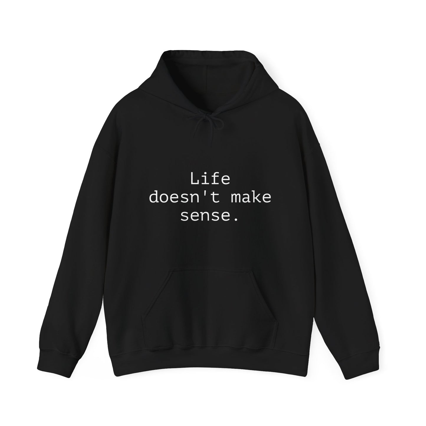 Life Doesn't Make Sense Sweatshirt, Unisex Hoodie, Funny Gift, Chill Vibes, Casual Wear, Cozy Apparel