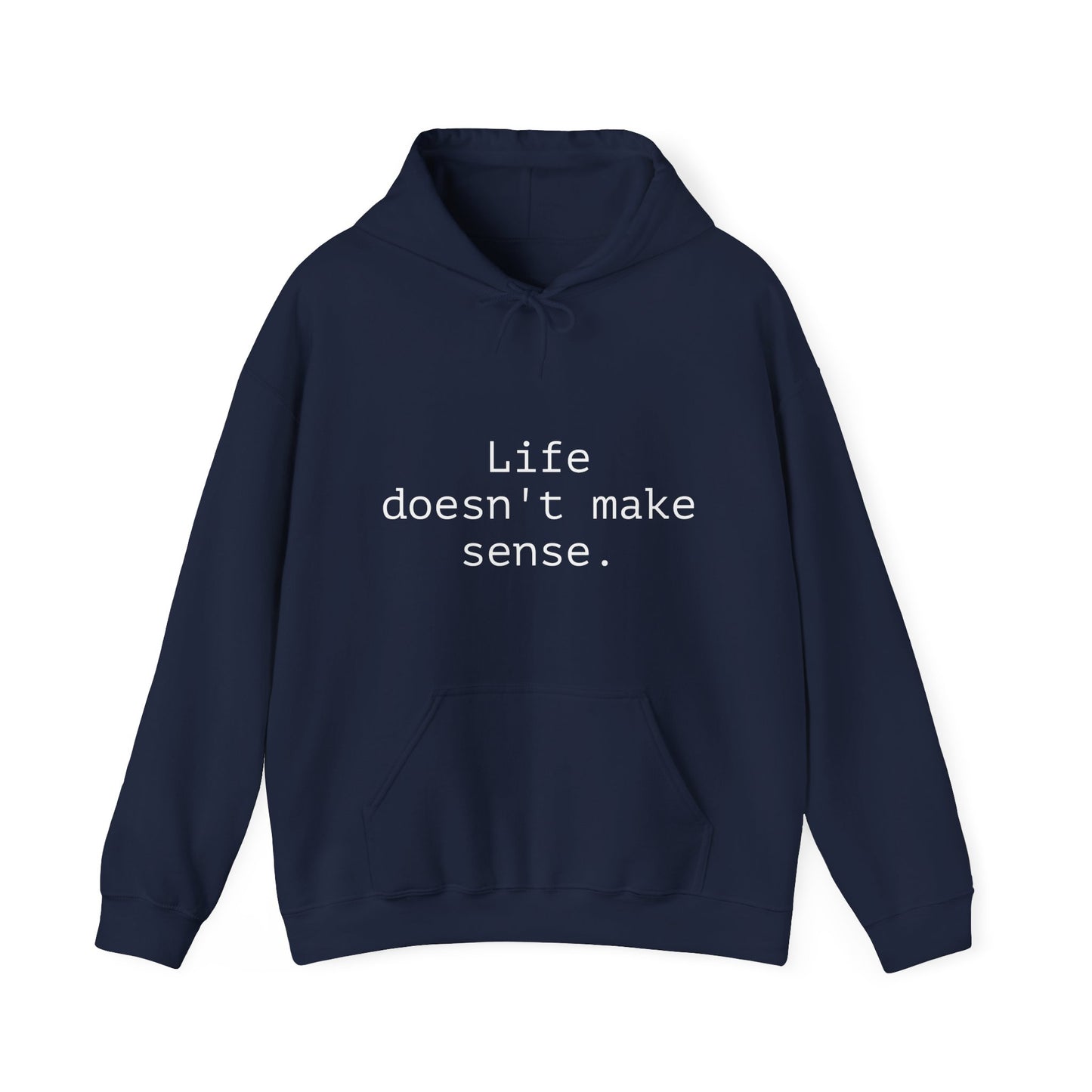Life Doesn't Make Sense Sweatshirt, Unisex Hoodie, Funny Gift, Chill Vibes, Casual Wear, Cozy Apparel